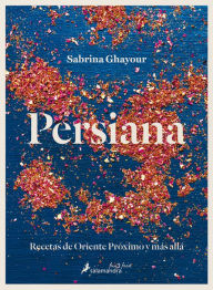 Epub free ebooks download Persiana: Recetas de Oriente Proximo y mas alla by Sabrina Ghayour (English literature)