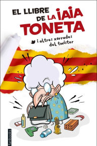 Title: El llibre de la iaia Toneta: I altres xorrades del twister, Author: Iaia Toneta