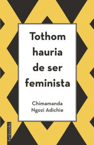 Title: Tothom hauria de ser feminista (We Should All Be Feminists), Author: Chimamanda Ngozi Adichie