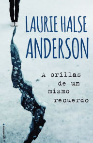 Title: A orillas de un mismo recuerdo, Author: Laurie Halse Anderson