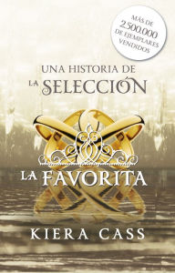 Title: La favorita: Un cuento de La Selección, Author: Kiera Cass