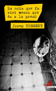 Title: La noia que fa vint mesos que és a la presó, Author: Josep Torrent Alabau