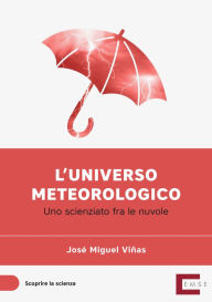 Title: L'universo meteorologico: Uno scienziato tra le nuvole, Author: José Miguel Viñas