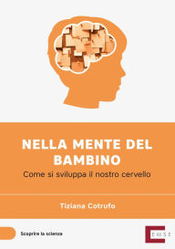 Title: Nella mente del bambino: Come si sviluppa il nostro cervello, Author: Tiziana Cotrufo