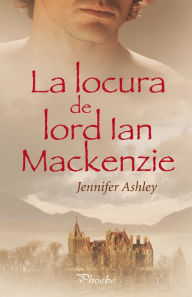Title: La locura de lord Ian Mackenzie, Author: Jennifer Ashley