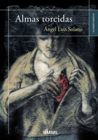 Title: Almas torcidas, Author: Ángel Luis Solano