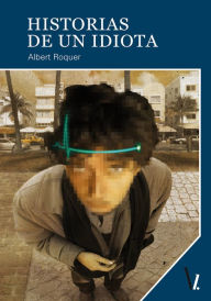 Title: Historias de un idiota, Author: Albert Roquer