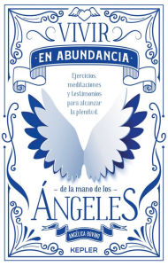Title: Vivir en abundancia de la mano de los angeles, Author: Angelica Bovino