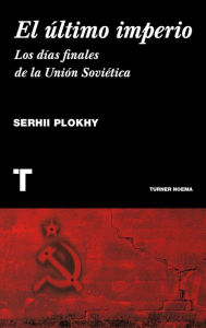 Title: El último imperio: Los días finales de la Unión Soviética, Author: Serhii Plokhi