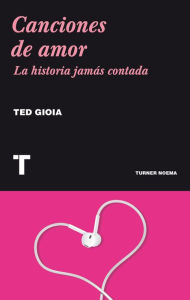 Title: Canciones de amor: La historia jamás contada, Author: Ted Gioia