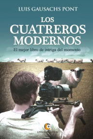 Title: Los cuatreros modernos: El mejor libro de intriga del momento, Author: Luis Gausachs Pont