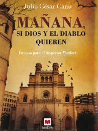 Title: Mañana, si Dios y el diablo quieren: (La serie del inspector Monfort 2), Author: Julio César Cano