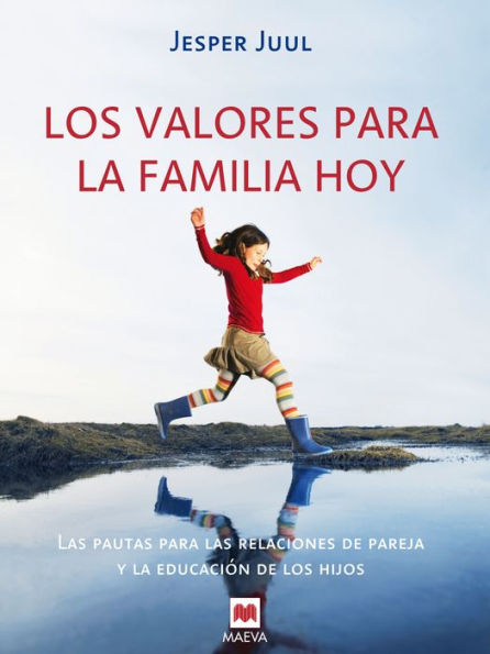 Los valores para la familia hoy: Las pautas para las relaciones de pareja y la educación de los hijos.