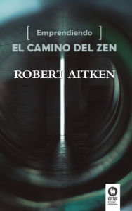 Title: Emprendiendo el camino del Zen, Author: Robert Aitken Roshi