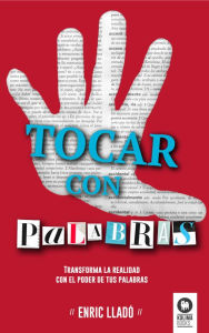 Title: Tocar con palabras: Transforma la realidad con el poder de tus palabras, Author: Enric Lladó Micheli