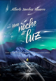 Title: Una noche de luz, Author: Alberto Sánchez Navarro