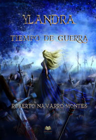 Title: Ylandra. Tiempo de guerra, Author: Roberto Navarro Montes