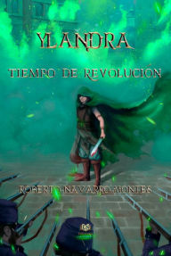 Title: Ylandra. Tiempo de revolución, Author: Roberto Navarro Montes