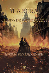 Title: Ylandra. Tiempo de destrucción, Author: Roberto Navarro Montes