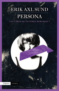 Title: Persona (Les cares de Victoria Bergman 1): Les cares de Victoria Bergman 1, Author: Erik Axl Sund