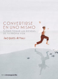 Title: Convertirse en uno mismo: Cómo tomar las riendas de tu propia vida, Author: Jacques Attali