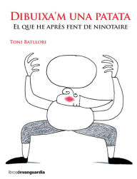 Title: Dibuixa'm una patata: El que he après fent de ninotaire, Author: Toni Batllori