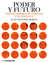 Title: Poder y futuro: Veinte líderes mundiales y el mañana, Author: Juan Antonio March