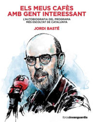 Title: Els meus cafès amb gent interessant: L'autobiografia del programa més escoltat de Catalunya, Author: Jordi Basté