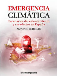 Title: Emergencia climática: Escenarios del calentamiento y sus efectos en España, Author: Antonio Cerrillo