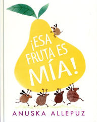 Title: ¡Esa fruta es mía!, Author: Anuska Allepuz