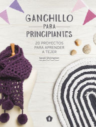 Title: Ganchillo para principiantes: 20 proyectos para aprender a tejer, Author: Sarah Shrimpton