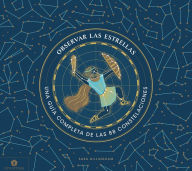 Title: Observar las estrellas: Una guía completa de las 88 constelaciones, Author: Sara Gillingham