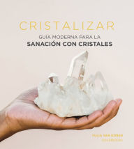 Title: Cristalizar: Guï¿½a moderna para la sanaciï¿½n con cristales, Author: Yulia Van Doren