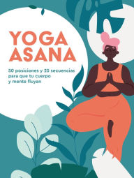 Title: Yoga Asana: 50 posiciones y 25 secuencias para que tu cuerpo y mente fluyan, Author: Natalie Heath