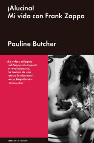 Title: ï¿½Alucina!: Mi vida con Frank Zappa, Author: Pauline Butcher