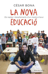 Title: La nova educació: Els reptes i desafiaments d'un mestre d'avui, Author: César Bona