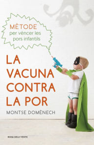 Title: La vacuna contra la por: Mètode per vèncer les pors infantils, Author: Montse Domènech