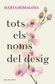 Title: Tots els noms del desig, Author: Marta Romagosa