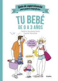 Title: Tu bebé de 0 a 3 años (Guía de supervivencia para padres imperfectos), Author: Candice Rornberg