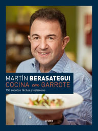 Title: Cocina con garrote: 150 recetas fáciles y sabrosas, Author: Martín Berasategui