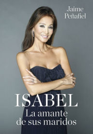 Title: Isabel. La amante de sus maridos, Author: Jaime Peñafiel
