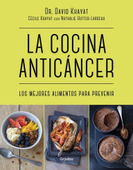 Title: La cocina anticancer / The Anticancer Diet: Reduce Cancer Risk Through the Foods You Eat, Author: David Khayat