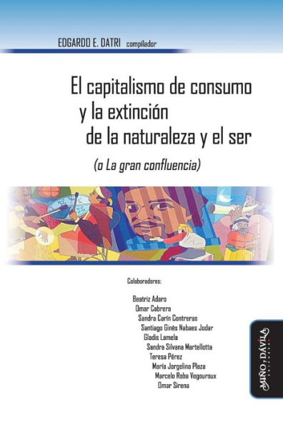 El Capitalismo de Consumo Y La Extinciï¿½n de la Naturaleza Y El Ser (O La Gran Confluencia)