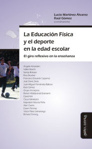 Title: La Educación Física y el deporte en la edad escolar: El giro reflexivo en la enseñanza, Author: Lucio Martínez Álvarez