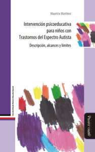 Title: Intervención psicoeducativa para niños con Trastornos del Espectro Autista: Descripción, alcances y límites, Author: Mauricio Martínez