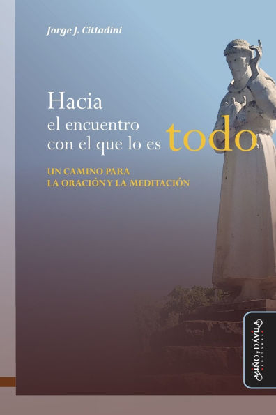 Hacia el encuentro con el que lo es todo...: Un camino para la oraciï¿½n y la meditaciï¿½n
