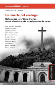 Title: La muerte del verdugo: Reflexiones interdisciplinarias sobre el cadáver de los criminales de masa, Author: Rosa Ana Alija Fernández
