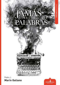 Title: Lo que jamás sabrás por mis palabras, Author: Pedro Javier Marín Galiano