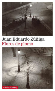 Title: Flores de plomo, Author: Juan Eduardo Zúñiga