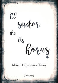 Title: El sudor de las horas, Author: Manuel Gutiérrez Tutor